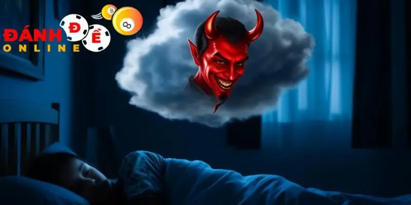 Mơ thấy ma quỷ cho thấy tín hiệu gì?